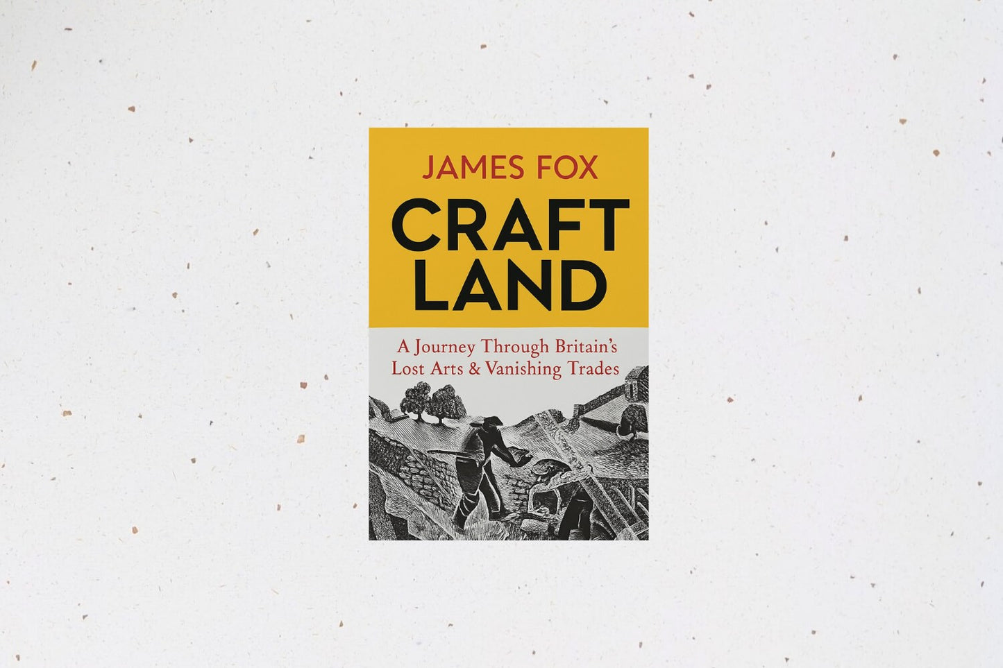 Craftland : A Journey Through Britain’s Lost Arts and Vanishing Trades