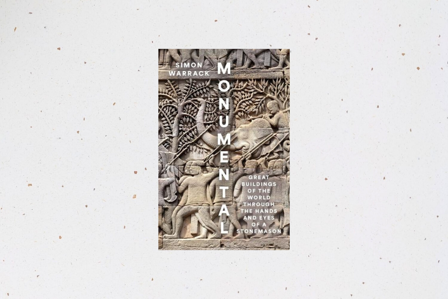 Monumental: Great Buildings of the World Through the Hands and Eyes of a Stonemason