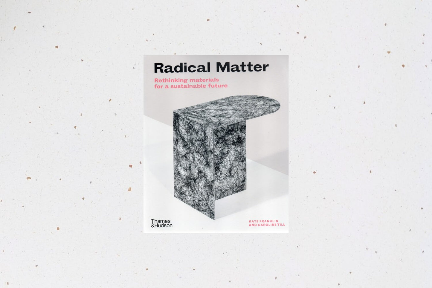 Radical Matter by Kate Franklin and Caroline Till, exploring sustainable and future-facing material innovations.