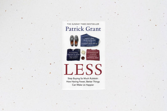Less : Stop Buying So Much Rubbish: How Having Fewer, Better Things Can Make Us Happier