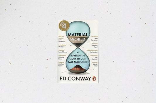 Material World by Ed Conway, exploring the essential materials that shape our past, present, and future.