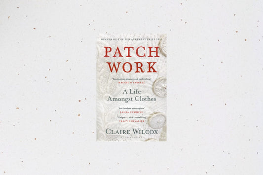 Patch Work: A Life Amongst Clothes by Claire Wilcox, a memoir weaving personal stories with reflections on clothing and textiles.
