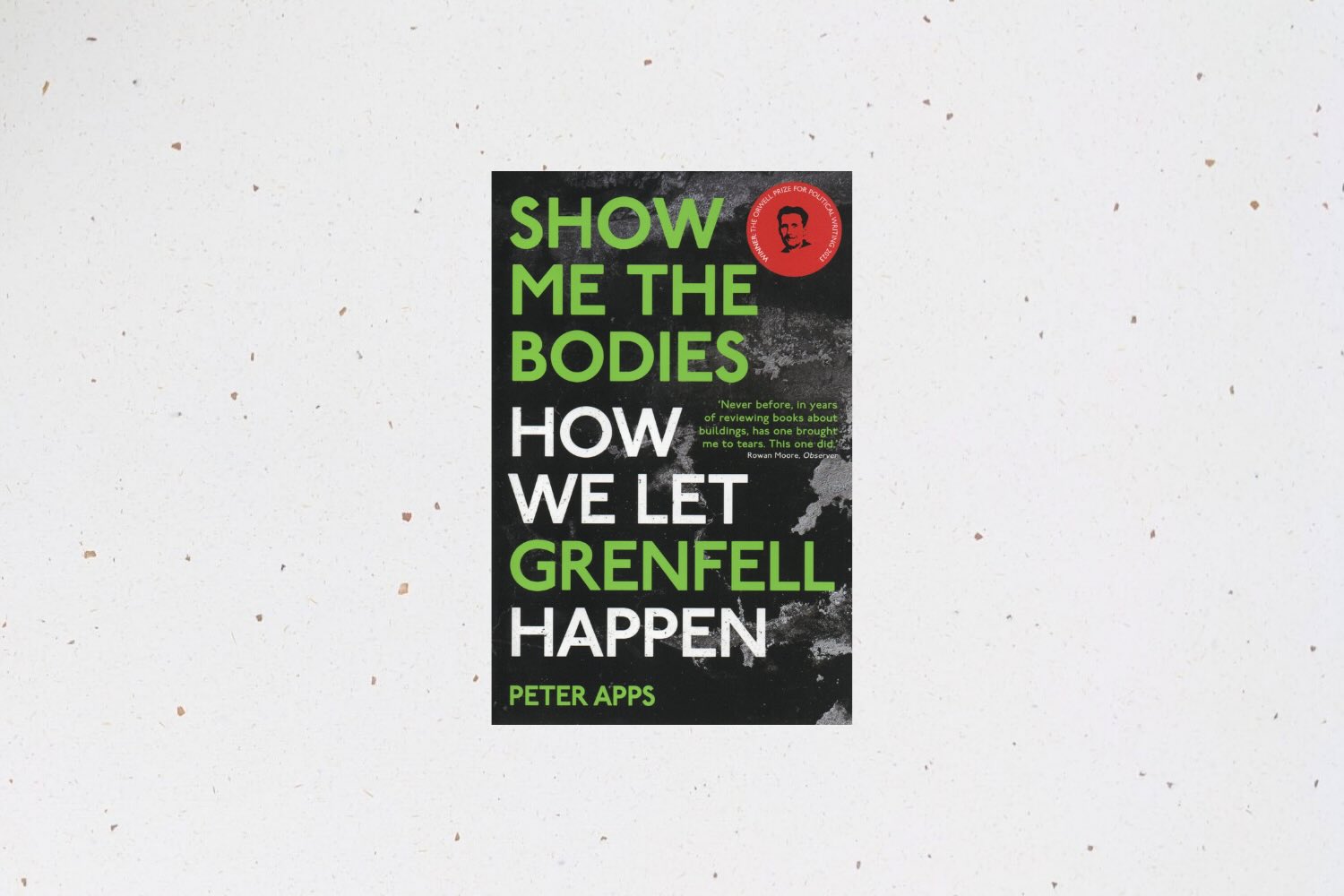 Show Me the Bodies by Peter Apps, an investigation into the events and failures that led to the Grenfell Tower disaster.