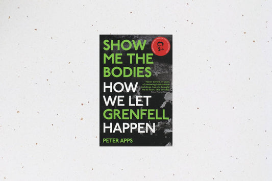 Show Me the Bodies by Peter Apps, an investigation into the events and failures that led to the Grenfell Tower disaster.