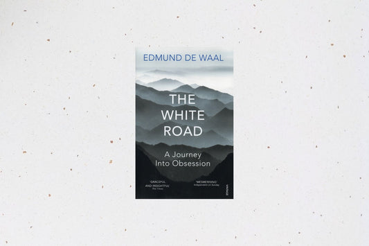 The White Road by Edmund de Waal, a journey into the history and cultural significance of porcelain.